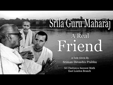 Srila Guru Maharaj        -        A Real Friend