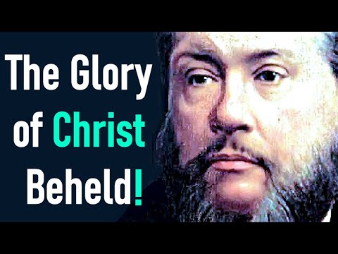 The Glory of Christ Beheld! - Charles Spurgeon Audio Sermons