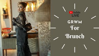 GRWM For Brunch