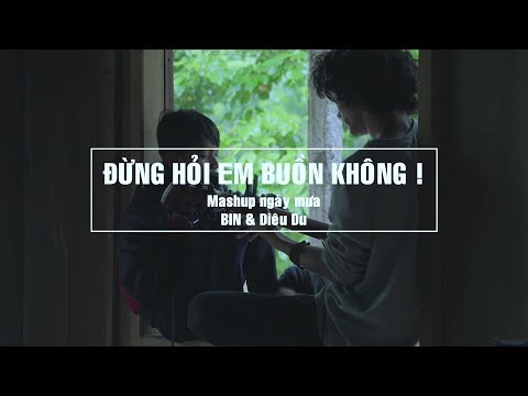 Mashup ĐỪNG HỎI EM BUỒN KHÔNG ! || BIN & Diêu Du || #Hianhtrai ♪♪