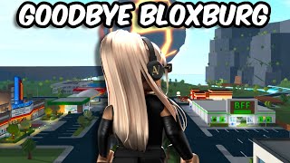 MY FINAL TIME PLAYING BLOXBURG...