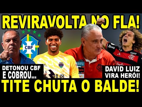 REVIRAVOLTA NO FLAMENGO! TITE CHUTA O BALDE! DETONOU CBF E COBROU... DAVID LUIZ DESTACA FORÇA MENTAL