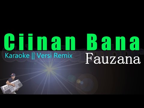 Fauzana - Ciinan Bana [ Karaoke ] Versi Remix || Terbaru