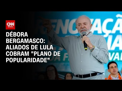 ​Débora Bergamasco: Aliados de Lula cobram “plano de popularidade” | CNN 360º