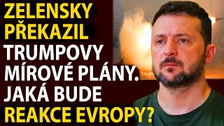Zelensky překazil Trumpovy mírové plány. Jaká bude reakce Evropy?