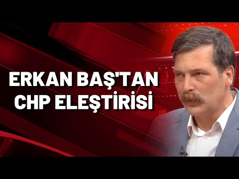 Erkan Baş'tan CHP eleştirisi