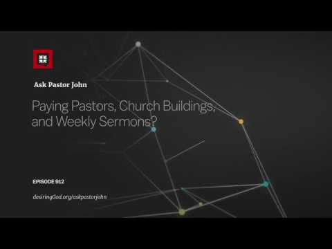 Paying Pastors, Church Buildings, and Weekly Sermons? // Ask Pastor John