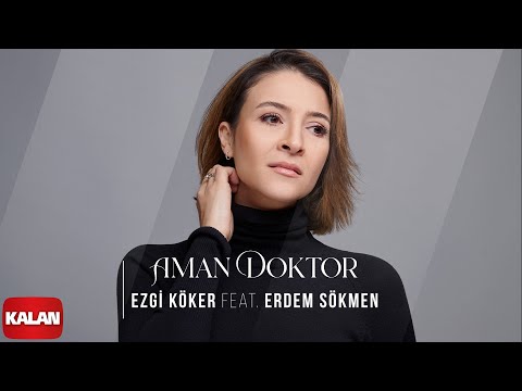 Ezgi Köker feat. Erdem Sökmen - Aman Doktor I Elbet Bir Gün Buluşacağız © 2022 Kalan Müzik