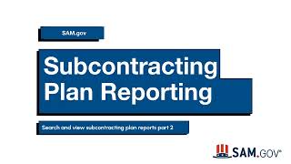Subcontracting Plan Reporting on SAM.gov - Search and view Subcontracting Plan Reports Part 2