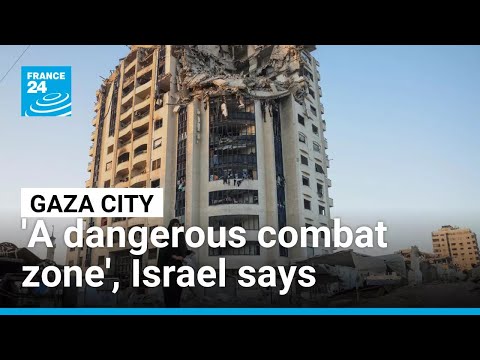 Israel declares Gaza City a 'dangerous combat zone' ahead of new offensive • FRANCE 24 English