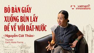 Nữ CEO từ bỏ công việc bàn giấy để đi cày ruộng? | Nguyễn Cát Thảo Founder Earth Water Farms| EP 118