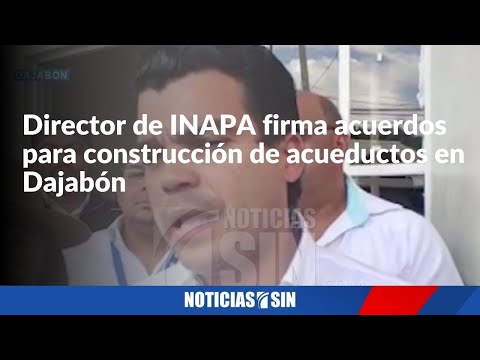 Director de INAPA firma acuerdos para construcción de acueductos en Dajabón