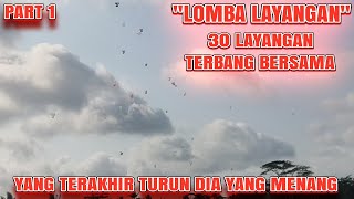 SERU❗️ 30 LAYANGAN TERBANG BERSAMA - LOMBA LAYANGAN - PALING LAMA TERBANG YANG JADI PEMENANG PART 1