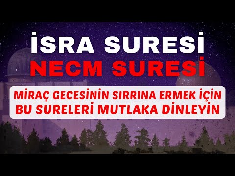 İSRA SURESİ - NECM SURESİ | Miraç gecesinin sırrına ermek için bu sureleri mutlaka dinleyin.