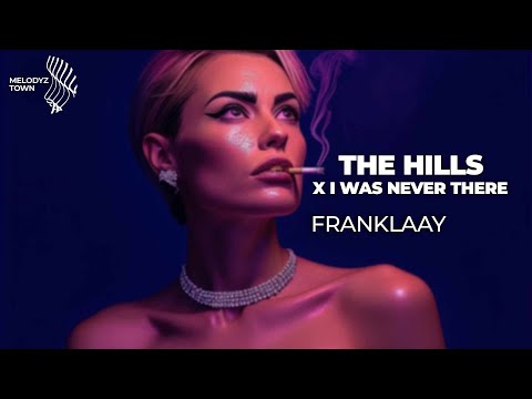 The Hills x I Was Never There // Mashup by Franklaay