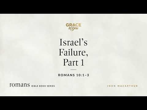 Israel's Failure, Part 1 (Romans 10:1–3) [Audio Only]