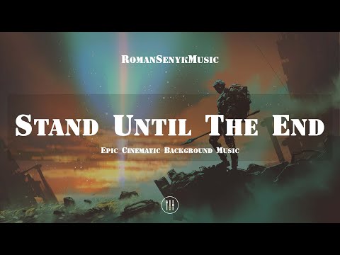 Stand Until The End | Epic Cinematic Background Music - Royalty Free/Music Licensing