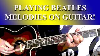PLAYING BEATLES MELODIES ON GUITAR! #thebeatles #beatlesguitarlesson