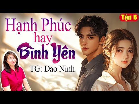 Kim Thanh đọc truyện: Hạnh phúc hay bình yên Tập 6| Truyện ngôn tình hay