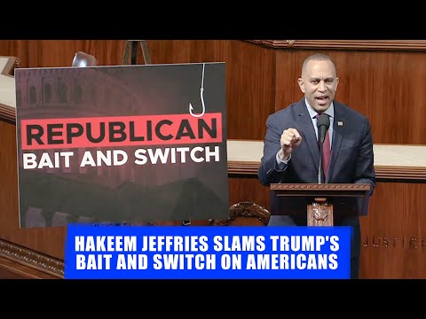 Hakeem Jeffries Slams Trump's "Bait and Switch" On The American People