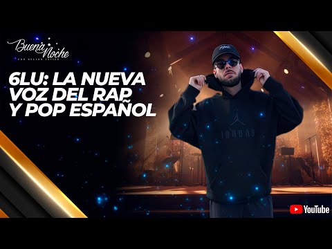 6LU, EL ARTISTA EMERGENTE QUE FUSIONA RAP Y POP CON HISTORIAS DE VIDA | BUENA NOCHE