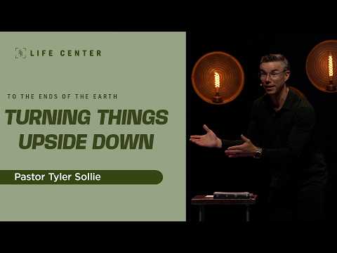 Turning Things Upside Down | Pastor Tyler Sollie | Life Center Tacoma
