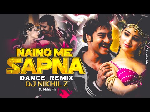 Naino Me Sapna Remix - Dj Nikhil Z | Dance Remix | Naino Me Sapna Dj Remix | DJ Mohit Mk