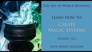 Magic Systems (Ep. 31.2) - The Art of World Building