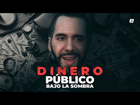 Dinero e información pública bajo la sombra en el gobierno de Bukele