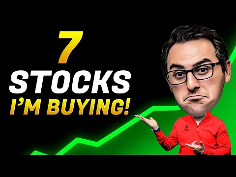I'm Buying These 7 Stocks (HERE'S WHY)