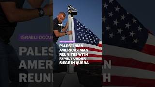 Palestinian American citizen reunites with family under Israeli settler siege in Qusra