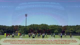THE SPECIAL PRE-SEASON SERIES: Liverpool Land in Japan and Hit the Ground Running in Training!