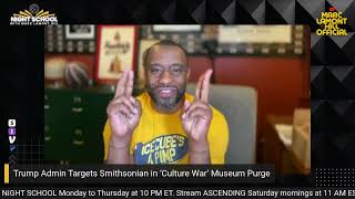 NIGHT SCHOOL: Trump’s Smithsonian Purge, Jussie Smollett Netflix Comeback, Sha’Carri’s DV Apology