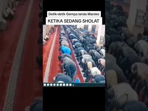 DETIK-DETIK GEMPA MUSLIM MAROKO SHOLAT BERJAMAAH