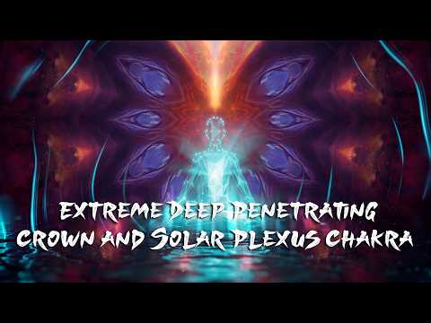 EXTREME PENETRATING Crown and Solar Plexus Chakra Frequency Tuning Soundscape