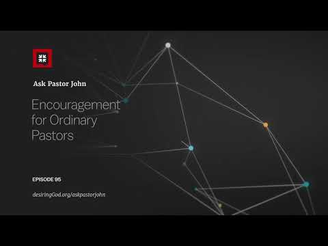 Encouragement for Ordinary Pastors // Ask Pastor John