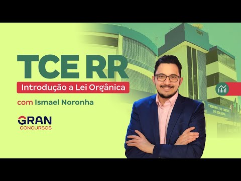 Concurso TCE RR |  Introdução A Lei Orgânica do TCE RR com Ismael Noronha