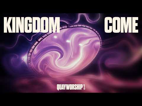 KINGDOM COME | QUAY WORSHIP (LYRIC VIDEO)