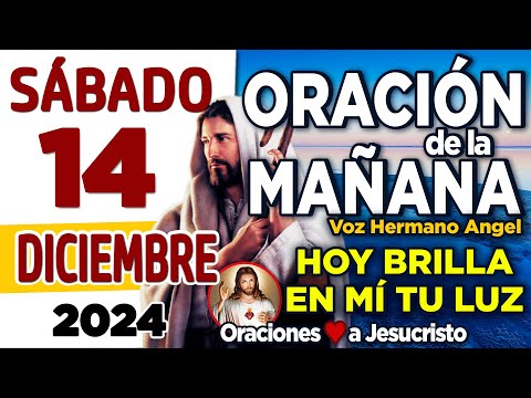 oración de la mañana del día Sábado 14 de Diciembre de 2024 + Señor mio pongo en tus MANOS mi día