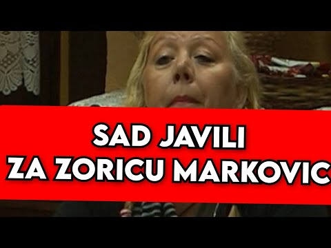 SAD JAVILI ZA ZORICU MARKOVIC, U ŠOKU SVI