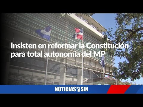 Insisten en reformar la Constitución para total autonomía del MP