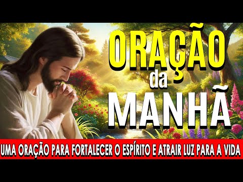 🌞COMECE O DIA COM ESTA ORAÇÃO PODEROSA🙏Uma Oração para Fortalecer o Espírito e Atrair Luz para Vida