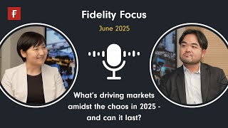 Fidelity Focus: What's driving markets amidst the chaos in 2025 - and can it last? - March 2025