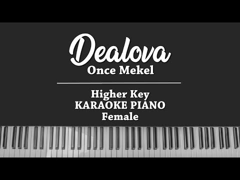 Dealova (HIGHER KARAOKE PIANO COVER) Once Mekel