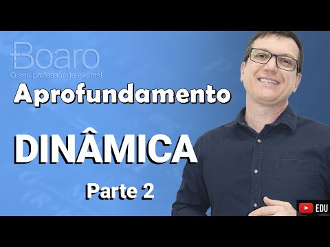 DINÂMICA | APROFUNDAMENTO  2025 | Professor Boaro - Parte 2