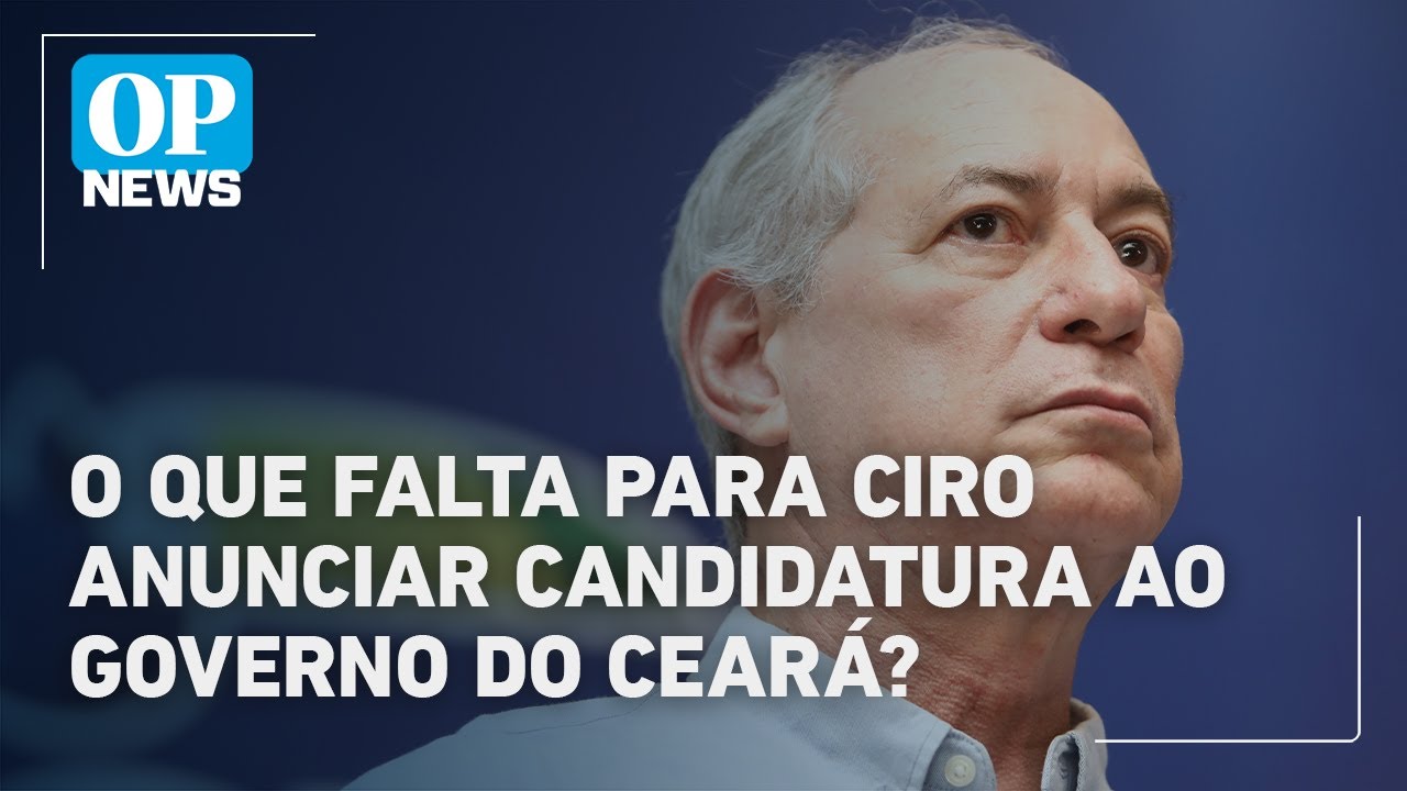 Ciro Gomes será candidato a governador do Ceará? Cientista político analisa | O POVO News