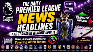 THE DAILY PREMIER LEAGUE NEWS HEADLINES: Vicario on De Zerbi, Ndiaye on Man City, Sage on Signings