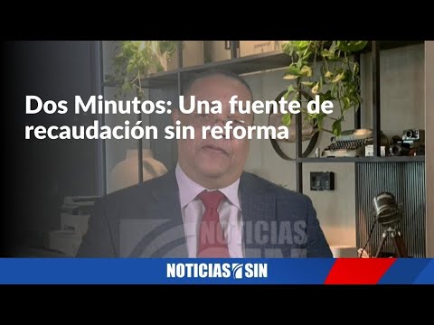 Dos Minutos: Una fuente de recaudación sin reforma