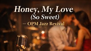 “Honey, My Love (So Sweet) | OPM Jazz Inspired Version”