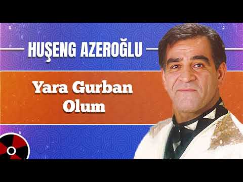 Huşeng Azeroğlu - Yara Gurban Olum